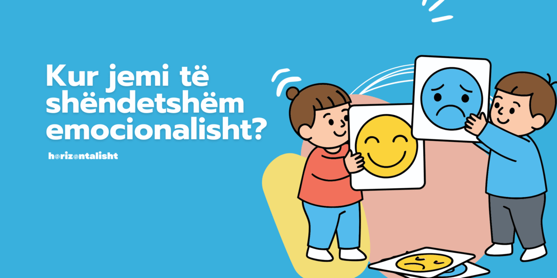 Shëndeti emocional, sfidat, prindërit dhe fëmijëria e shëndetshme